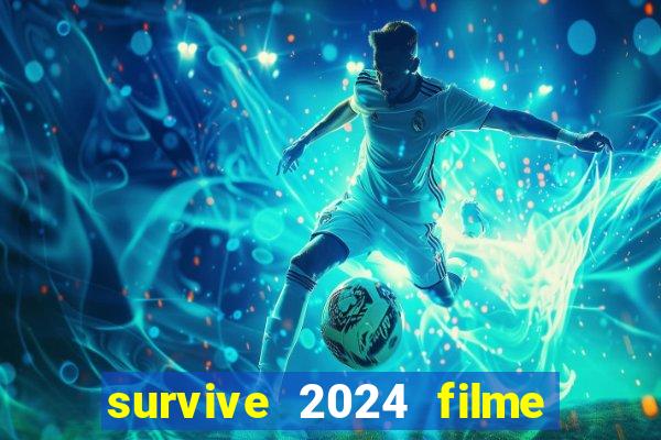 survive 2024 filme completo dublado